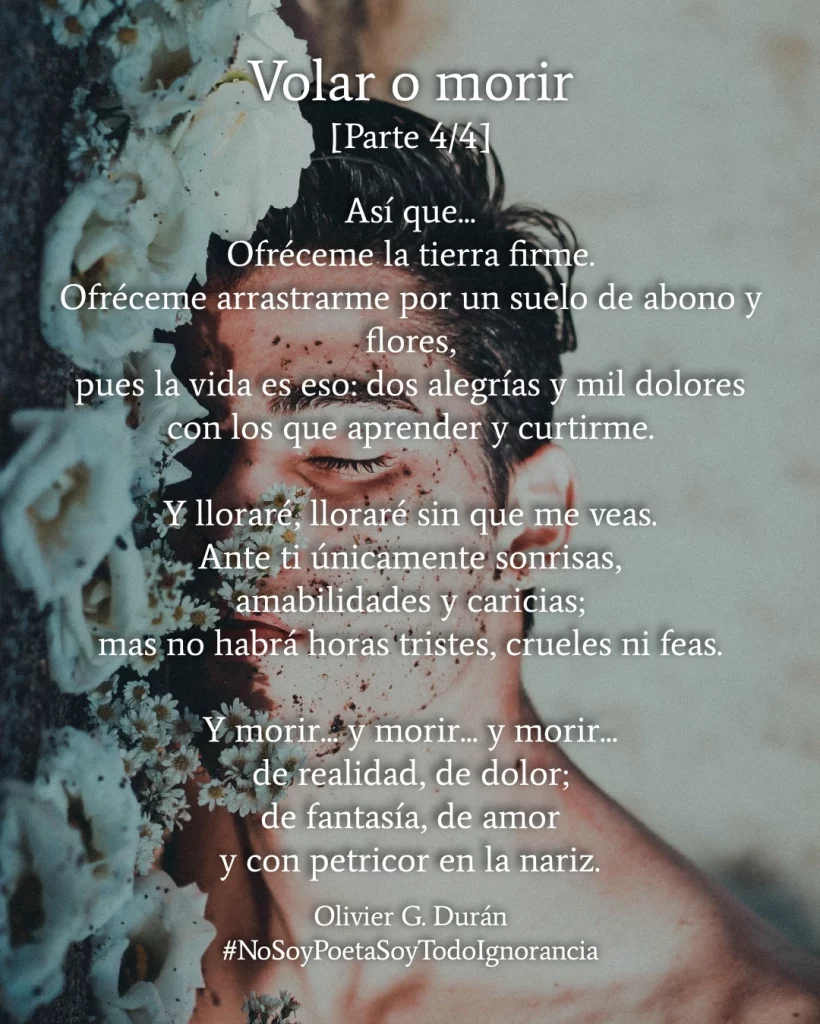 Cuarta (y última) parte del poema, escrita sobre la imagen de un joven con el pecho descubierto, tumbado de lado sobre un suelo de tierra húmeda y flores blancas, con el pelo mojado y restos de tierra húmeda en la cara. Está mirando directamente al espectador.